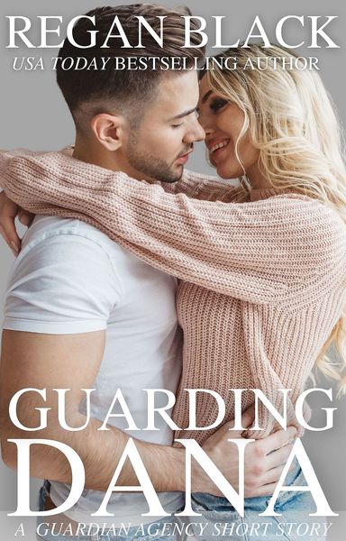 A book cover for "Guarding Dana" by Regan Black featuring a man and woman in a warm embrace