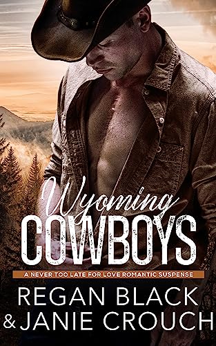 A book cover for "Wyoming Cowboys" by Regan Black and Janie Crouch featuring a solemn cowboy with his shirt undone with a rugged mountain in the backgound