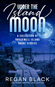 A book cover for Under the Island Moon a collection of Brookwell Island short stories by Regan Black featuring deck chairs near the water on a moonlit night.